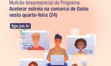 Mutirão telepresencial do Programa Acelerar estreia na comarca de Goiás nesta quarta-feira, 24